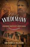 Show product details for George Wiedemann: Northern Kentucky's Beer Baron; The Man and His Brewery