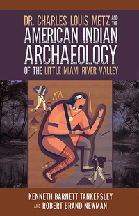 Dr. Charles Louis Metz and the American Indian Archaeology of the Little Miami River Valley