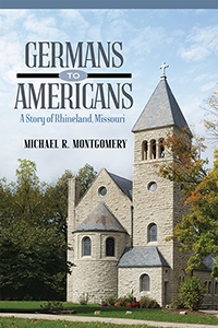 Germans to Americans: A Story of Rhineland, Missouri