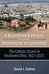 Show product details for A Bicentennial History of the Archdiocese of Cincinnati: The Catholic Church in Southwest Ohio, 1821-2021