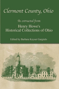 Clermont County, Ohio: As Extracted from Henry Howe’s Historical Collections of Ohio