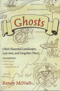 Ghosts: Ohio’s Haunted Landscapes, Lost Arts, and Forgotten Places, 2nd Edition