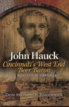 Show product details for John Hauck: Cincinnati's West end Beer Baron; The Man and His Brewery